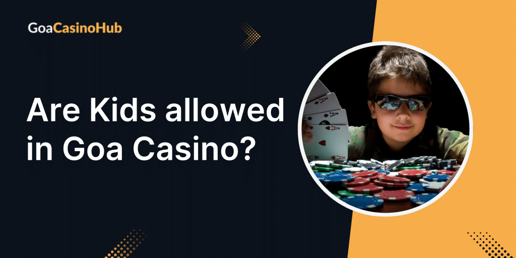 Are Kids allowed in Goa Casino