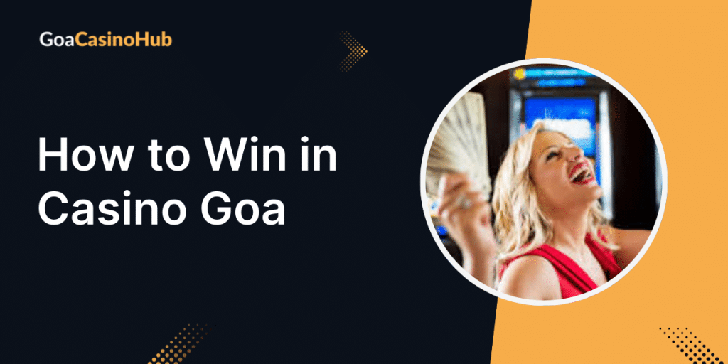 How to Win at Goa Casinos – Expert Tips For Jackpot