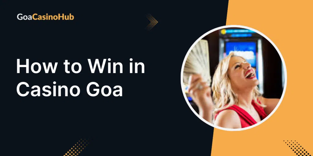 How to Win at Goa Casinos – Expert Tips For Jackpot