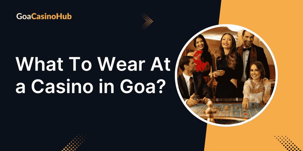 What To Wear At a Casino in Goa
