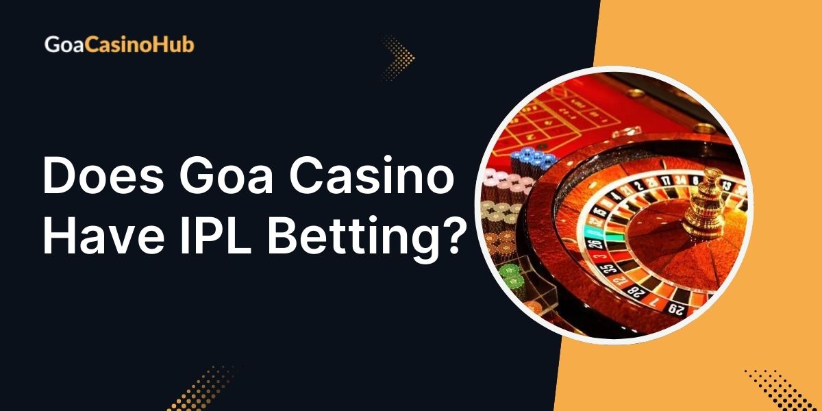 Does Goa Casino Has IPL Betting? (Legal Updates & Rules)